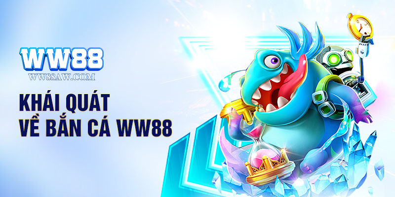 Khái quát về bắn cá WW88