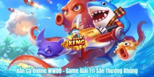 Bắn Cá Online WW88 - Game Giải Trí Săn Thưởng Khủng